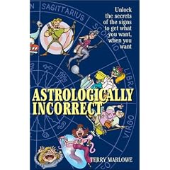 Astrologically Incorrect: Unlock the Secrets of the Signs to Get What You Want When You Want!