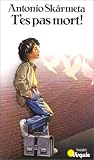 T'es pas mort !