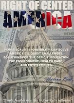 Click to Download Free Kindle Book -> Right of Center America:How Fiscal Responsibility Can Solve America's Biggest Challenges. Solutions for the defitic, education, energy, the environment, health care, and entitlements.