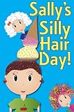 Sally's Silly Hair Day: A Rhyming Children's Picture Book ( Fun Ebooks For Kids )