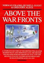 Above the War Fronts: A Complete Record of the British Two-seater Bomber Pilot and Observer Aces, the British Two-seater Fighter Observer Aces and the ... and Russian Fighter Aces (Air aces of WWI)