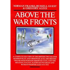 Above the War Fronts: A Complete Record of the British Two-seater Bomber Pilot and Observer Aces, the British Two-seater Fighter Observer Aces and the ... and Russian Fighter Aces (Air aces of WWI)