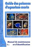 Guide des poissons d'aquarium marin : Manuel de maintenance et d'identification