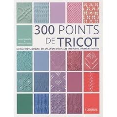 300 points de tricot : Les grands classiques, des cr�ations originales, des points anciens retrouv�s