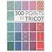 300 points de tricot : Les grands classiques, des cr�ations originales, des points anciens retrouv�s