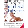 The Dk Complete Book of Mother and Baby Care: A Parents' Practical Handbook from Conception to Three Years'