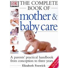 The Dk Complete Book of Mother and Baby Care: A Parents' Practical Handbook from Conception to Three Years