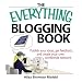 The Everything Blogging Book: Publish Your Ideas, Get Feedback, And Create Your Own Worldwide Network (Everything Series)