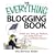 The Everything Blogging Book: Publish Your Ideas, Get Feedback, And Create Your Own Worldwide Network (Everything Series)