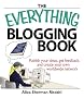 The Everything Blogging Book: Publish Your Ideas, Get Feedback, And Create Your Own Worldwide Network (Everything Series) The Everything Blogging Book: Publish Your Ideas, Get Feedback, And Create Your Own Worldwide Network (Everything Series)