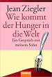 Wie kommt der Hunger in die Welt?: Ein Gespr�ch mit meinem Sohn