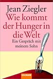 Wie kommt der Hunger in die Welt?: Ein Gespräch mit meinem Sohn