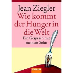 Wie kommt der Hunger in die Welt?: Ein Gespr�ch mit meinem Sohn