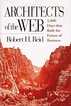 Architects of the Web: 1,000 Days that Built the Future of Business Architects of the Web: 1,000 Days that Built the Future of Business