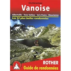 Vanoise - Albertville, Trois Vall�es, Val d'Is�re, Maurienne. Les 52 plus belles randonn�es.
