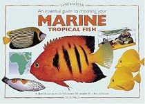 An Essential Guide to Choosing Your Marine Tropical Fish: A Detailed Survey of Over 60 Marine Fish Suitable for a First Collection (Tankmaster)