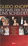 Bis dass der Tod uns scheidet: Ber&uuml;hmte Paare zwischen Macht und Liebe - Guido Knopp