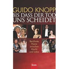 Bis dass der Tod uns scheidet. Ber�hmte Ehepaare zwischen Macht und Liebe