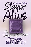 Stayin  Alive: The Invention of Safe Sex - A Personal History
