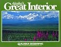 Alaska's Great Interior (Alaska Geographic)