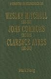 Wesley Mitchell (1874-1948), John Commons (1862-1945), Clarence Ayres (1891-1972)