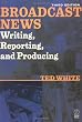 Broadcast News Writing, Reporting, and Producing, Third Edition
