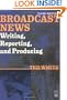 Broadcast News Writing, Reporting, and Producing, Third Edition