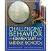 Challenging Behavior in Elementary and Middle School
