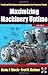 Maximizing Machinery Uptime (Volume 5) (Practical Machinery Management for Process Plants, Volume 5)