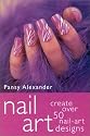 Nail Art: Create Over 50 Nail-Art Designs