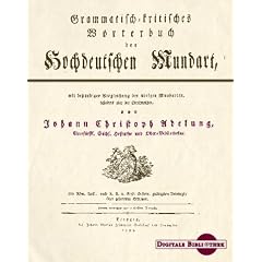J. Chr. Adelung: Grammatisch-kritisches W�rterbuch der hochdeutschen Mundart. (Digitale Bibliothek 40)