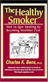 The Healthy Smoker: How to Quit Smoking by Becoming Healthier First