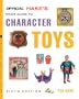 The Official Hake's Price Guide to Character Toys, 6th Edition (Office Price Guide to Pop Culture Memorabilia: 150 Years of Character Toys & Collectibles)