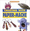 Creating with Papier-Mache (Crafts for All Seasons)
