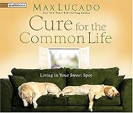 Cure for the Common Life (Lucado, Max)