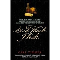 Soul Made Flesh: How the Secrets of the Brain Were Uncovered in Seventeenth Century England
