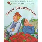 Sweet Strawberries by Phyllis Reynolds Naylor and Rosalind Charney Kaye