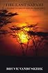 The Last Safari: A Season of Discovery in Zimbabwe