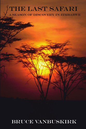The Last Safari: A Season of Discovery in Zimbabwe