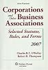 Corporations & Other Business Associations 2007: Selected Statutes, Rules, and Forms