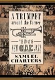 Trumpet around the Corner: The Story of New Orleans Jazz (American Made Music)