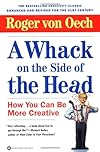A Whack on the Side of the Head: How You Can Be More Creative