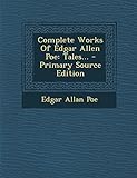 Complete Works of Edgar Allen Poe: Tales... - Primary Source Edition