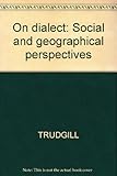 On dialect : social and geographical perspectives