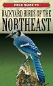 Field Guide to Backyard Birds of the Northeast (Field-Guide to Backyard Birds)