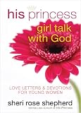 His Princess Girl Talk with God: Love Letters & Devotions for Young Women