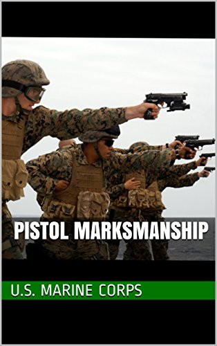 Pistol Marksmanship: MCRP 3-01 B, by U.S. Marine Corps Pistol Marksmanship: MCRP 3-01 B, by U.S. Marine Corps