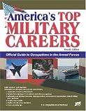 Americas Top Military Careers: Official Guide to Occupations in the Armed Forces (America's Top Military Careers)