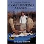 Float Hunting Alaska (2nd Edition)
