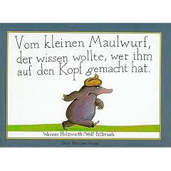 Vom kleinen Maulwurf, der wissen wollte, wer ihm auf den Kopf gemacht hat. Miniausgabe (Gebundene Ausgabe)